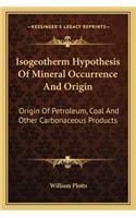 Isogeotherm Hypothesis Of Mineral Occurrence And Origin