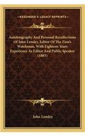 Autobiography And Personal Recollections Of John Lemley, Editor Of The Zion's Watchman, With Eighteen Years Experience As Editor And Public Speaker (1885): (English)