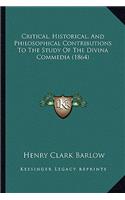 Critical, Historical, And Philosophical Contributions To The Study Of The Divina Commedia (1864)