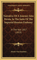 Narrative Of A Journey Into Persia, In The Suite Of The Imperial Russian Embassy