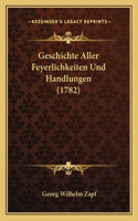 Geschichte Aller Feyerlichkeiten Und Handlungen (1782): (German)
