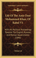 Life Of The Amir Dost Mohammed Khan, Of Kabul V1