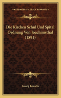 Die Kirchen Schul Und Spital Ordnung Von Joachimsthal (1891)