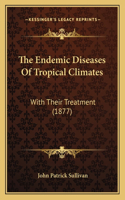 The Endemic Diseases Of Tropical Climates