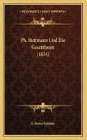 Ph. Buttmann Und Die Gesetzlosen (1834)