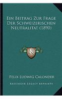 Ein Beitrag Zur Frage Der Schweizerischen Neutralitat (1890)