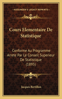 Cours Elementaire De Statistique: Conforme Au Programme Arrete Par Le Conseil Superieur De Statistique (1895)