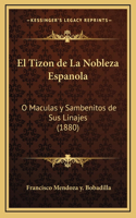 El Tizon de La Nobleza Espanola: O Maculas y Sambenitos de Sus Linajes (1880)(Spanish)