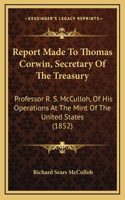 Report Made To Thomas Corwin, Secretary Of The Treasury