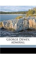 George Dewey, Admiral;