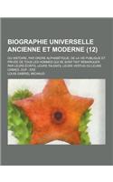 Biographie Universelle Ancienne Et Moderne; Ou Histoire, Par Ordre Alphabetique, de la Vie Publique Et Privee de Tous Les Hommes Qui Se Sont Fait Rema: (French)