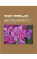 Rios de Buenos Aires: Arroyos de Buenos Aires, Rio Parana, Rio de La Plata, Espanol Rioplatense, Punta del Este, Colonia del Sacramento