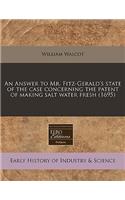 An Answer to Mr. Fitz-Gerald's State of the Case Concerning the Patent of Making Salt Water Fresh (1695)
