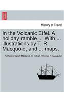 In the Volcanic Eifel. a Holiday Ramble ... with ... Illustrations by T. R. Macquoid, and ... Maps.