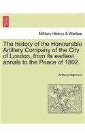 The history of the Honourable Artillery Company of the City of London, from its earliest annals to the Peace of 1802.