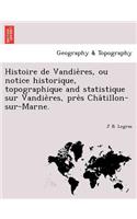 Histoire de Vandières, ou notice historique, topographique and statistique sur Vandières, près Châtillon-sur-Marne.