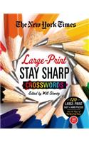 The New York Times Large-Print Stay Sharp Crosswords: 120 Large-Print Easy to Hard Puzzles from the Pages of the New York Times(New York Times Crossword Collections)