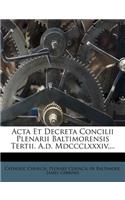 ACTA Et Decreta Concilii Plenarii Baltimorensis Tertii. A.D. MDCCCLXXXIV....