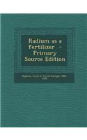 Radium as a Fertilizer - Primary Source Edition