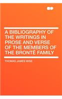 A Bibliography of the Writings in Prose and Verse of the Members of the Brontï¿½ Family