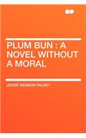 Plum Bun: A Novel Without a Moral