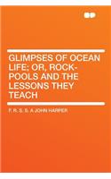 Glimpses of Ocean Life; Or, Rock-Pools and the Lessons They Teach