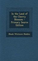 In the Land of the Cherry Blossom - Primary Source Edition