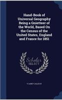 Hand-Book of Universal Geography Being a Gnietteer of the World, Based on the Census of the United States, England and France for 1851