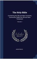 The Holy Bible: Containing the Old and New Covenant, Commonly Called the Old and New Testament; Volume 1