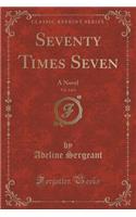 Seventy Times Seven, Vol. 1 of 3: A Novel (Classic Reprint)