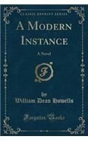 A Modern Instance: A Novel (Classic Reprint)
