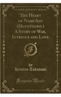 The Heart of Nami-San (Hototogisu) a Story of War, Intrigue and Love (Classic Reprint)