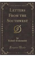 Letters from the Southwest (Classic Reprint)