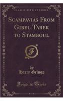 Scampavias from Gibel Tarek to Stamboul (Classic Reprint)