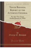 Tenth Biennial Report of the Attorney-General: For the Two Years Ended January 8, 1919 (Classic Reprint)