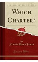 Which Charter? (Classic Reprint)