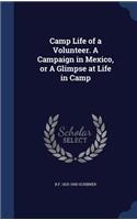 Camp Life of a Volunteer. A Campaign in Mexico, or A Glimpse at Life in Camp