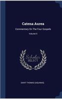 Catena Aurea: Commentary On The Four Gospels; Volume 5