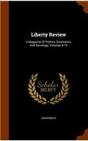 Liberty Review: A Magazine of Politics, Economics, and Sociology, Volumes 9-10(English)