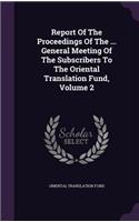 Report Of The Proceedings Of The ... General Meeting Of The Subscribers To The Oriental Translation Fund, Volume 2