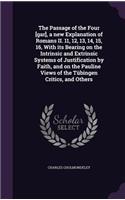 Passage of the Four [gar], a new Explanation of Romans II. 11, 12, 13, 14, 15, 16, With its Bearing on the Intrinsic and Extrinsic Systems of Justification by Faith, and on the Pauline Views of the Tübingen Critics, and Others