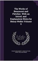 The Works of Beaumont and Fletcher. with an Introd. and Explanatory Notes by Henry Weber Volume 5