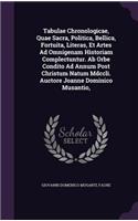 Tabulae Chronologicae, Quae Sacra, Politica, Bellica, Fortuita, Literas, Et Artes Ad Omnigenam Historiam Complectuntur. Ab Orbe Condito Ad Annum Post Christum Natum Mdccli. Auctore Joanne Dominico Musantio,