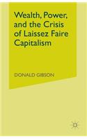 Wealth, Power, and the Crisis of Laissez Faire Capitalism