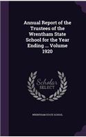 Annual Report of the Trustees of the Wrentham State School for the Year Ending ... Volume 1920