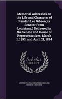 Memorial Addresses on the Life and Character of Randall Lee Gibson, (a Senator from Louisiana, ) Delivered in the Senate and House of Representatives, March 1, 1893, and April 21, 1894