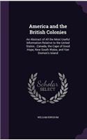 America and the British Colonies: An Abstract of All the Most Useful Information Relative to the United States...Canada, the Cape of Good Hope, New South Wales, and Van Diemen's Isla