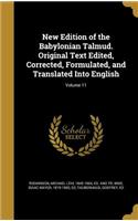 New Edition of the Babylonian Talmud. Original Text Edited, Corrected, Formulated, and Translated Into English; Volume 11