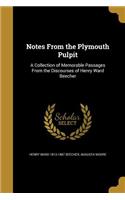 Notes From the Plymouth Pulpit: A Collection of Memorable Passages From the Discourses of Henry Ward Beecher