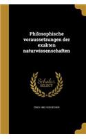 Philosophische voraussetzungen der exakten naturwissenschaften